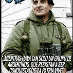 “..Mientras haya tan solo un grupo de argentinos, que resistan a ser conquistados, la Patria vive”