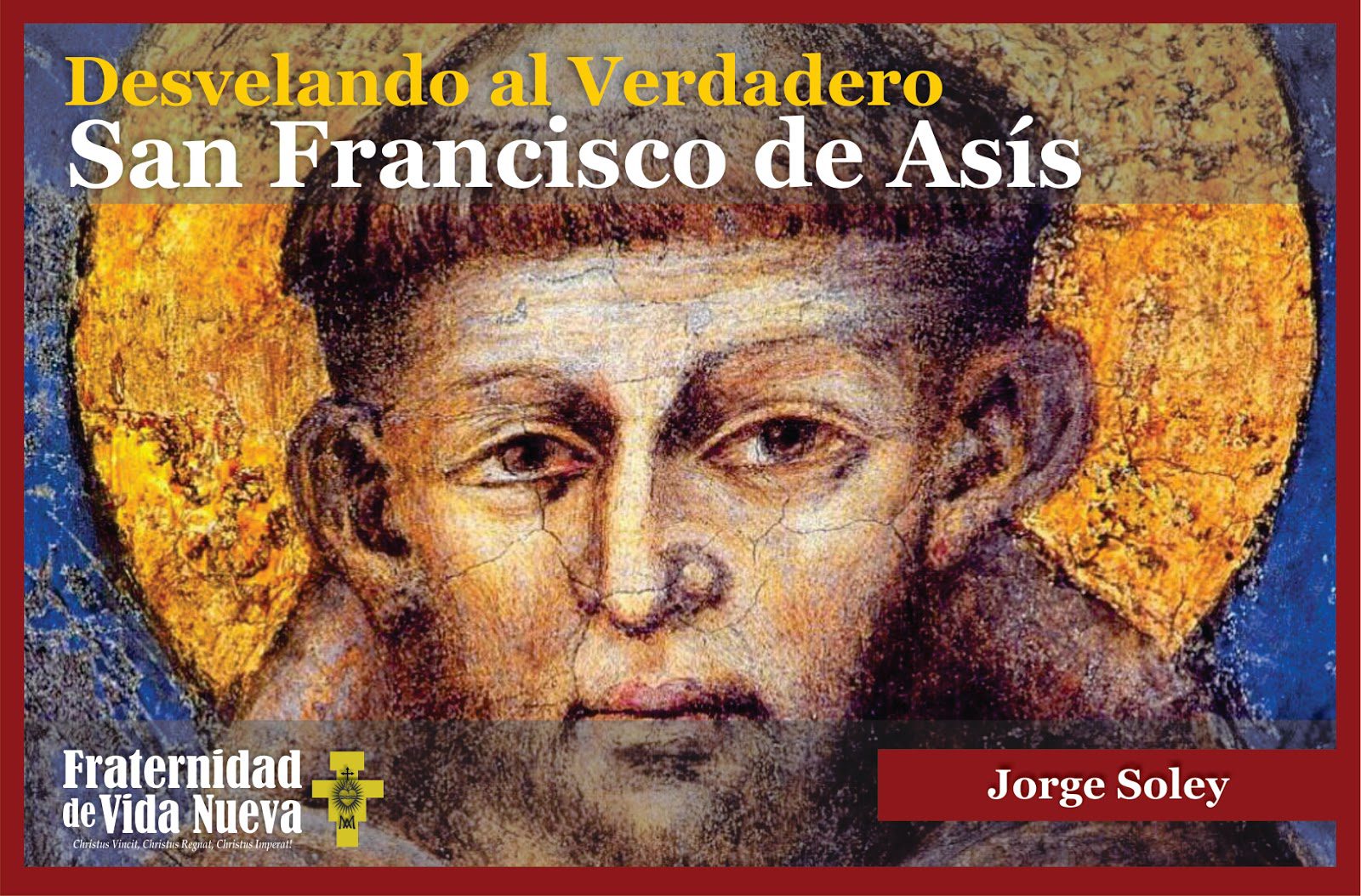Desvelando al Verdadero San Francisco de Asís – Jorge Soley